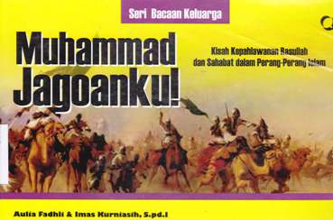 Cover Muhammad Jagoanku! :  Kisah Kepahlawanan Rasullullah dan Sholat dalam Perang-Perang Islam / Aulia Fadhli