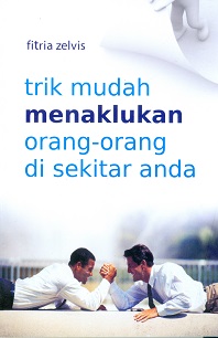 Cover Trik mudah menaklukkan orang-orang di sekitar anda / Fitria Zelvis