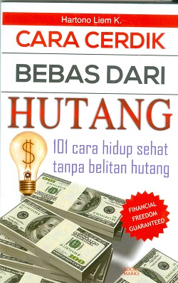 Cover Cara cerdik bebas dari hutang :  101 cara hidup sehat tanpa belitan hutang / Hartono Liem K