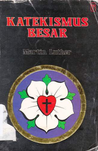 Cover Katekismus besar marti luter / Martin Luther; pnerjemah, Anwar Tjen