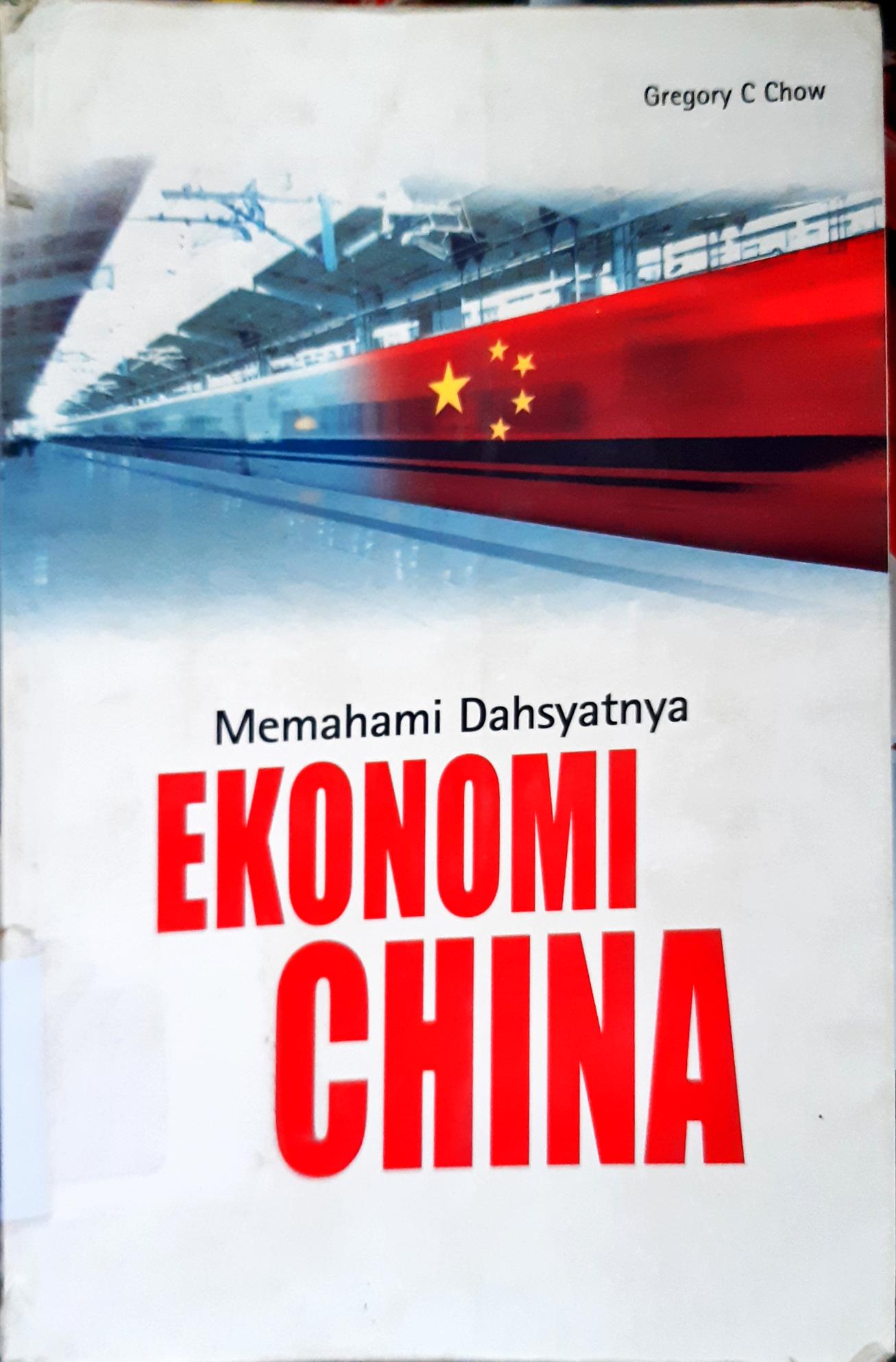Cover Memahami dahsyatnya ekonomi china / Gregory C. Chow