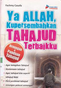 Cover Ya Allah, kupersembahkan tahajud terbaikku :  Renungan dan panduan tahajud / Fachmy Casofa