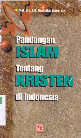 Cover Pandangan islam dalam tentang kristen di Indonesia / Prof. Drs. K.H. Hasbullah Bakry, SH