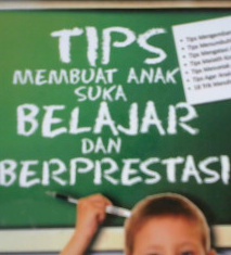 Cover Tips Membuat Anak Suka Belajar dan Berprestasi / Dra.Sari Yuanita