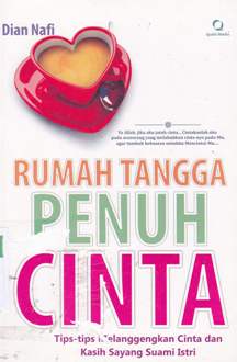 Cover Rumah tangga penuh cinta :  Tips-tips melanggengkan cinta dan kasih sayang suami-istri / Dian Nafi; editor, Qoni