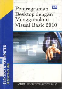 Cover Pemrograman Desktop dengan menggunakan viswal basic 2010 / Arika Prihastanti Sutami, S, Pd.