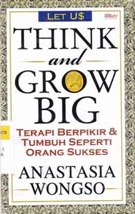 Cover Think and Grow Big :  Terapi Berpikir & Tumbuh Seperti orang Sukses / Anastasia Wongso