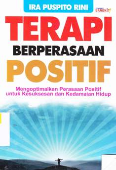 Cover Terapi berperasaan positif :  Mengoptimalkan perasaan positif untuk kesuksesan dan kedamaian hidup / Ira Puspito Rini