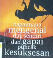 Cover Bagaimana mengenal diri sendiri dan gapai puncak kesuksesan / Nur Fadillah