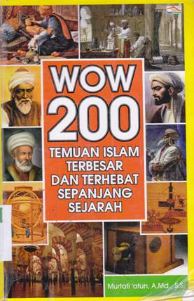 Cover Wow 200 temuan Islam terbesar dan terhebat sepanjang sejaran / Murtafi'atun, A.Md.;S.S.