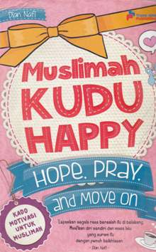 Cover Muslimah Kudu Happy :  Hope Pray and Move On / Dian Nafi