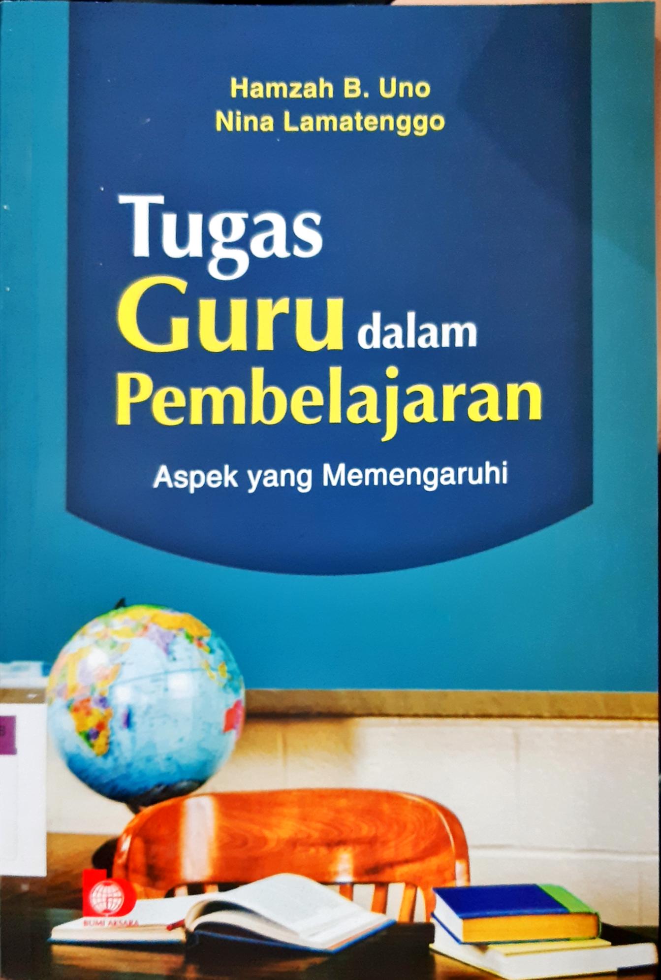 Cover Tugas guru dalam pembelajaran :  Aspek yang memengaruhi / Hamzah B. Uno, Nina Lamatenggo