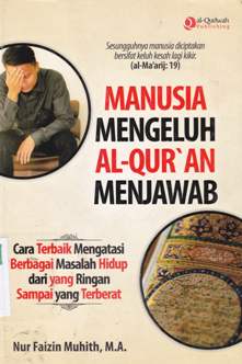 Cover Manusia Mengeluh Al-Qur'an Menjawab :  Cara terbaik mengatasi berbagai masalah hidup dari yang ringan sampai yang terberat / Nur Faizin Muhith, M.A.