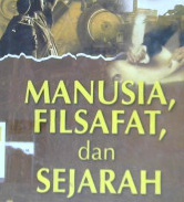 Cover Manusia, filsafat dan sejarah / Dr. Juraid Abdul Latief, M.Hum.