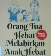 Cover Orang tua hebat melahirkan anak hebat :  Dua puluh kebiasaan hebat orang tua untuk mendidik anak agar sukses dunia akhirat / Fadlan al-ikhwani; Penyunting, Syaiful M.H, Erlina Z.Z, Endang R.M