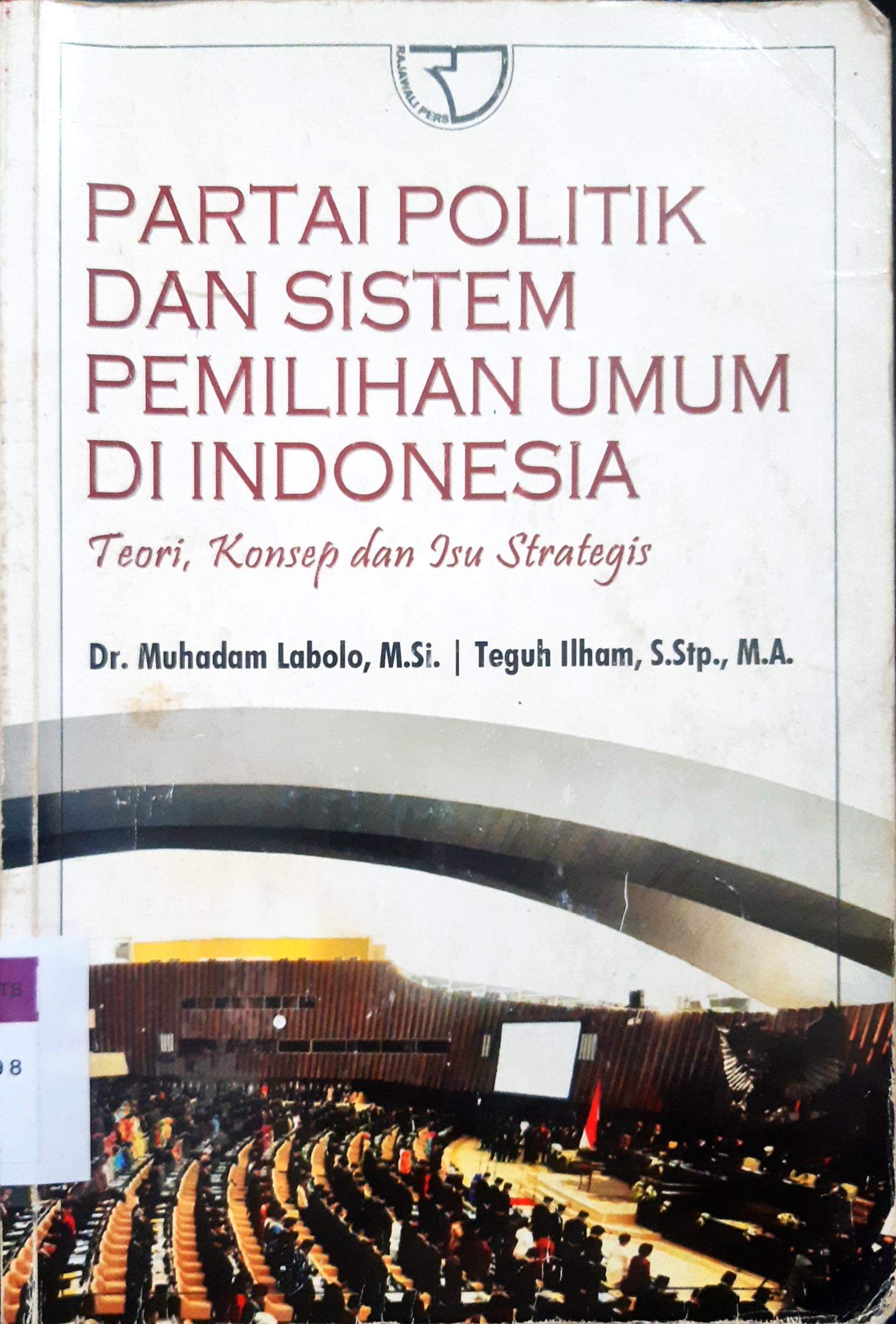 Cover Partai politik dan sistem pemilihan umum di indonesia :  Teori, konsep dan isu strategis / Muhadam labolo, Teguh ilham