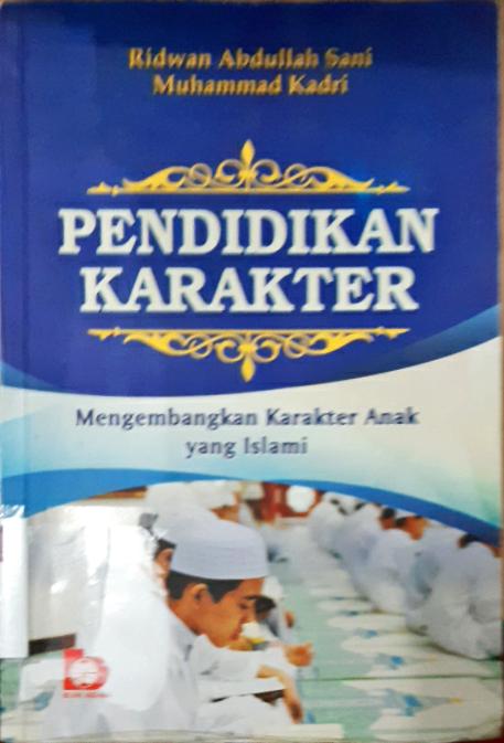 Cover Pendidikan Karakter :  Mengembangkan Karakter Anak yang Islami / Ridwan Abdullah Sani dan Muhammad Kadri; Editor Yanita Nur Indah Sari