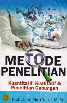 Cover Metode penelitian :  Kuantitatif, kualitatif & penelitian gabungan / Prof.Dr. A. Muri Yusuf, M.Pd.