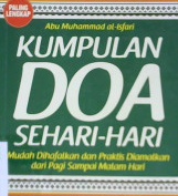 Cover Kumpulan Doa sehari-hari :  Mudah dihafalkan dan praktis di amalkan dari pagi sampai malam hari / Abu Muhammad al-Isfari