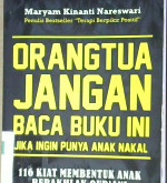 Cover Orang tua jangan baca buku ini :  Jika ingin punya anak nakal  116 kiat membentuk anak berakhlak Qur'an / Maryam Kinanti Nareswari; editor : M. Syafi'i Masykur