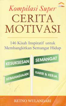 Cover Kompilasi Super Cerita Motivasi :  Seratus Empat Puluh Enam Kisah Inspiratif untuk Membangkitkan Semangat hidup / Retno Wulandari