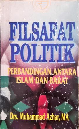 Cover filsafat politik :  perbandingan anatara islam dan barat / Drs. Muhammad Azhar, MA.