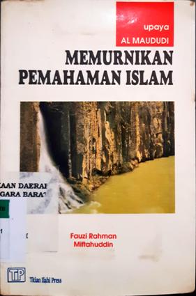 Cover Upaya Al Maududi memurnikan pemahaman islam / Fauzi Rahman, Miftahuddin