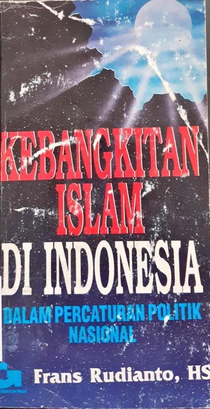 Cover Kebangitan Islam di Indonesia dalam percaturan politik nasional / Frans Rudianto, HS