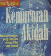 Cover Kemurnian akidah :  menolah perantara yang diadakan antara Allah dan hamba / Ibnu Taimiyah