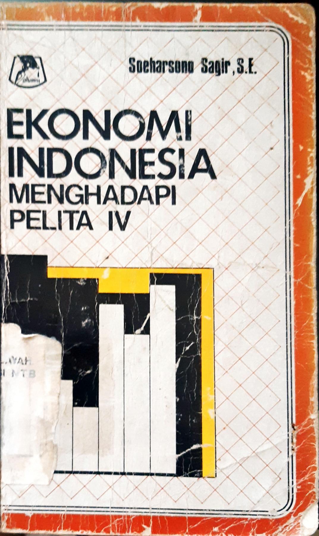 Cover ekonomi Indonesia Menghadapi Pelita IV / Soeharsono Sagir, S.E