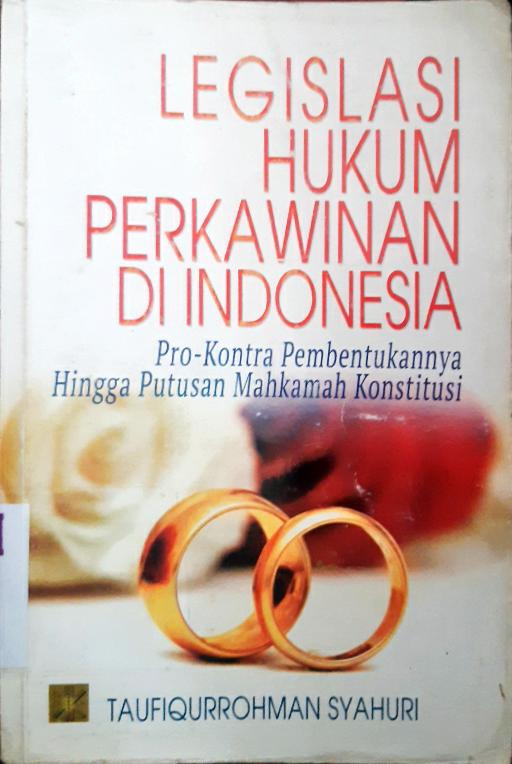 Cover Legislasi hukum perkawinan di Indonesia :  Pro-kontra pembentukannya hingga putusan Mahkamah Konstitusi / Taufiqurrohman Syahuri