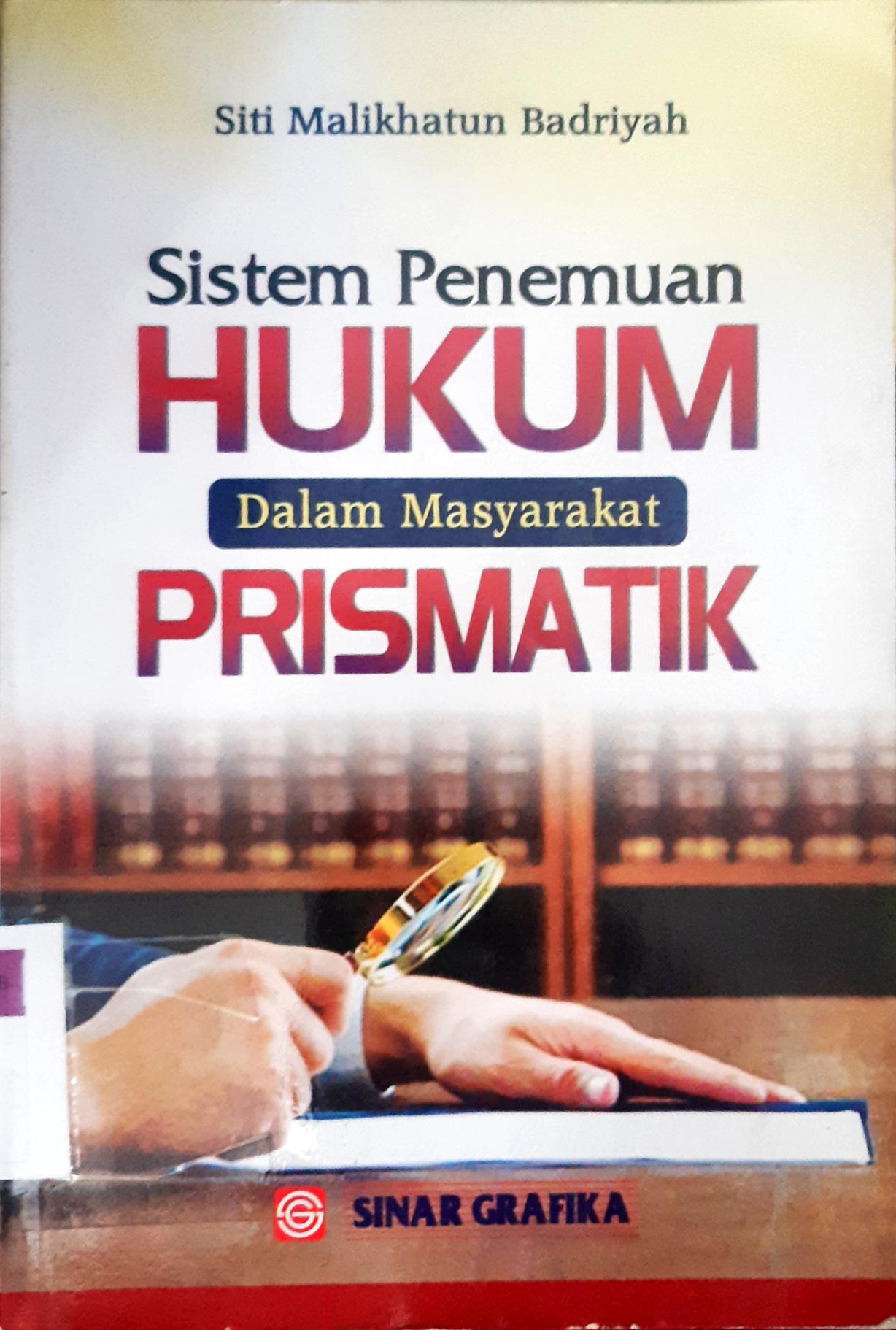 Cover Sistem penemuan hukum dalam masyarakat prismatik / Siti Malikhatun Badriyah editor, Maya Sari