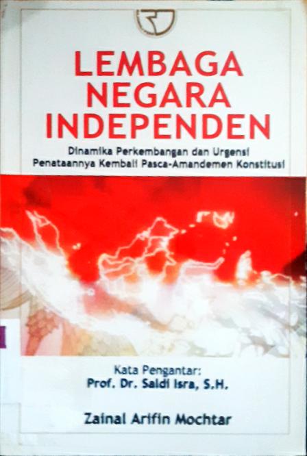 Cover Lembaga negara independen :  Dinamika perkembangan dan urgensi penataannya kembali pasca-amandemen konstitusi / Zainal Arifin Mochtar