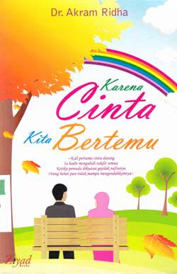 Cover Karena cinta kita bertemu / Dr. Akram Ridha Penerjemah,Muhtadi Kadi,editor,Budiman Mustofa Lc,Endang R.,S.S., Erlina Z.Zachi,S.