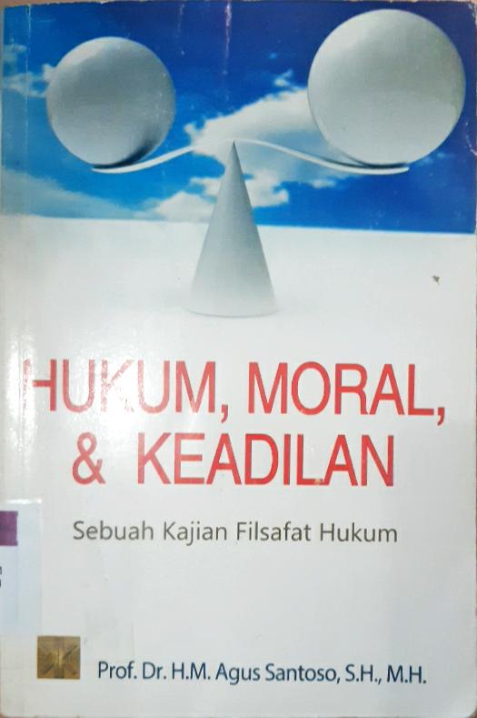 Cover Hukum, moral, & keadilan :  Sebuah kejian filsafat hukum / Agus Santoso