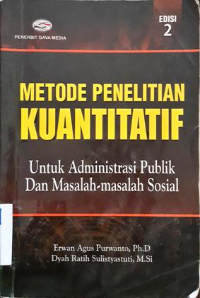 Cover Metode penelitian kuantitatif :  Untuk administrasi publik dan masalah-masalah sosial / Erwan Agus Purwanto, Ph.D