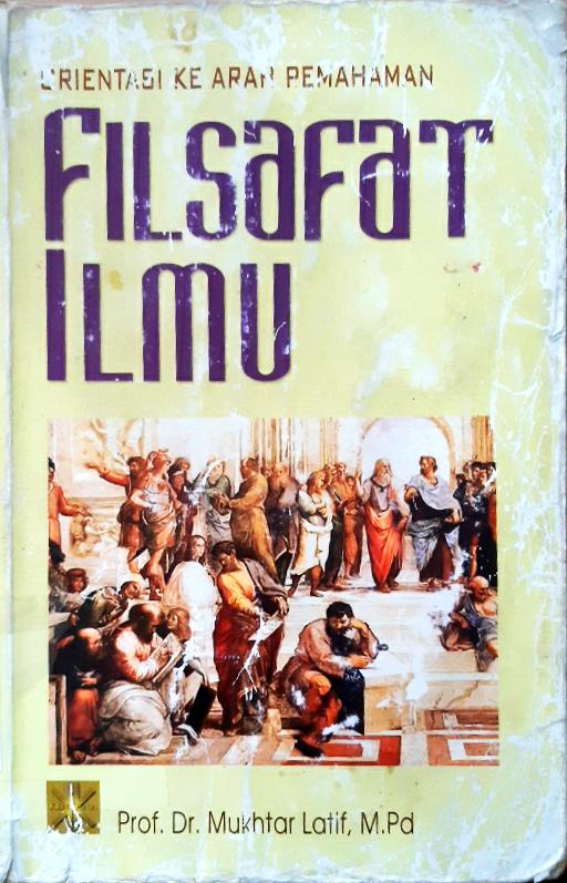 Cover Orientasi ke arah pemahaman filsafat ilmu / Mukhtar Latif