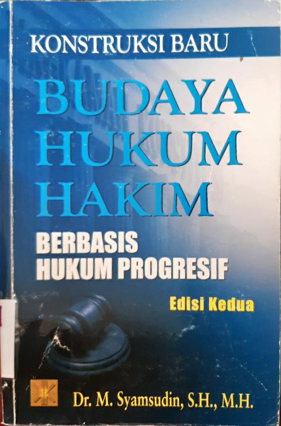 Cover Konstruksi Baru Budaya Hukum Hakim Berbasis Hukum Progresif / Dr. M.Syamsudin, S.H.,M.H.