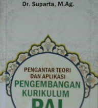 Cover Pengantar teori dan aplikasi pengembangan kurikulum PAI / Dr. Suparta, M.Ag