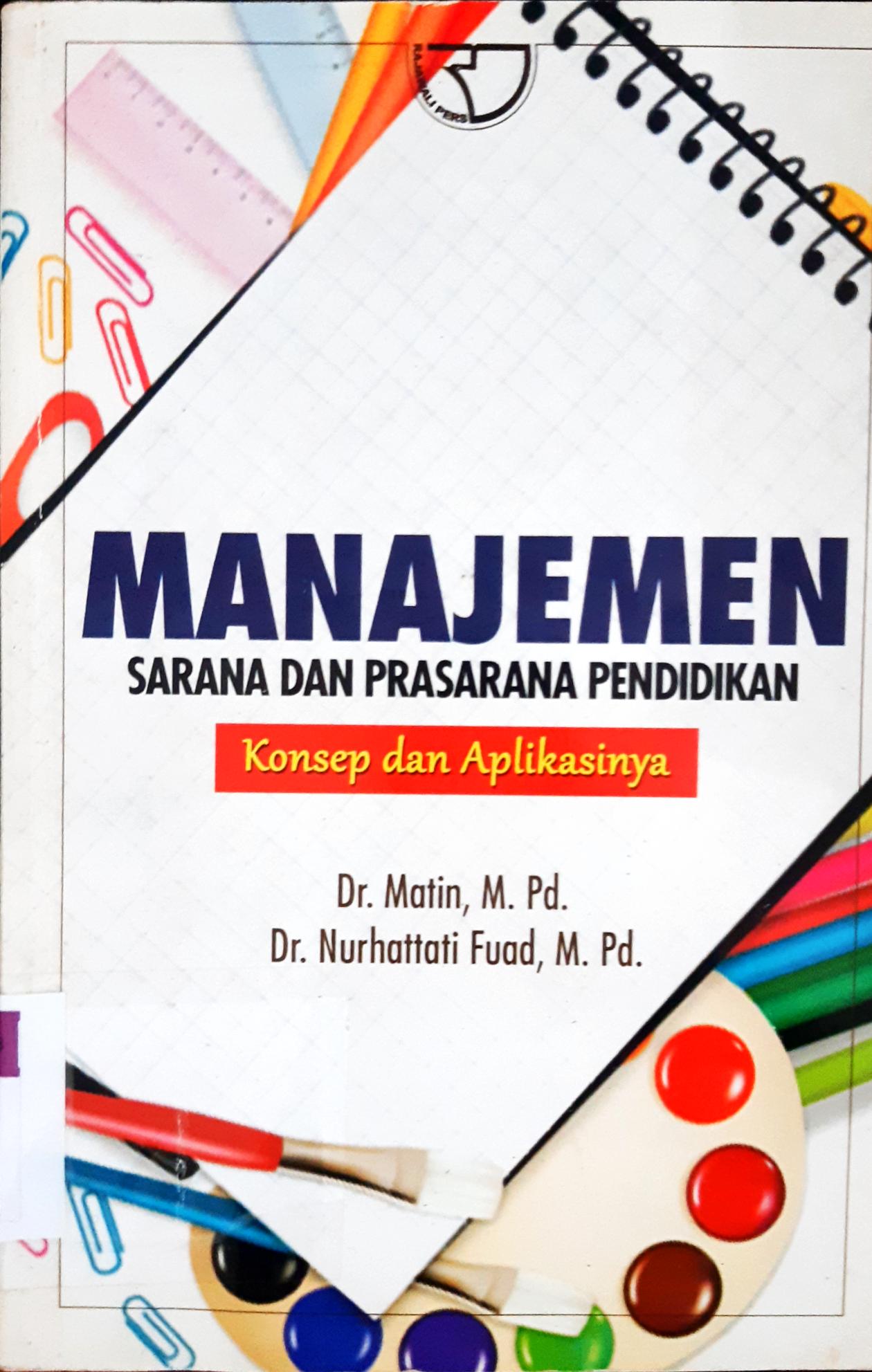 Cover Manajemen Sarana Dan Prasarana Pendidikan :  Konsep dan Aplikasinya / Dr. Matin, M.Pd dan Dr. Nurhattati Fuad, M.Pd.