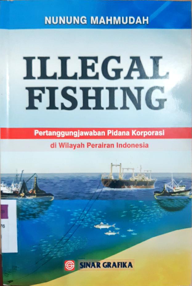 Cover Illegal Fishing :  Pertanggungjawaban Pidana Korporasi Di Wialyah Perairan Indonedsia / Nunung Mahmudah
