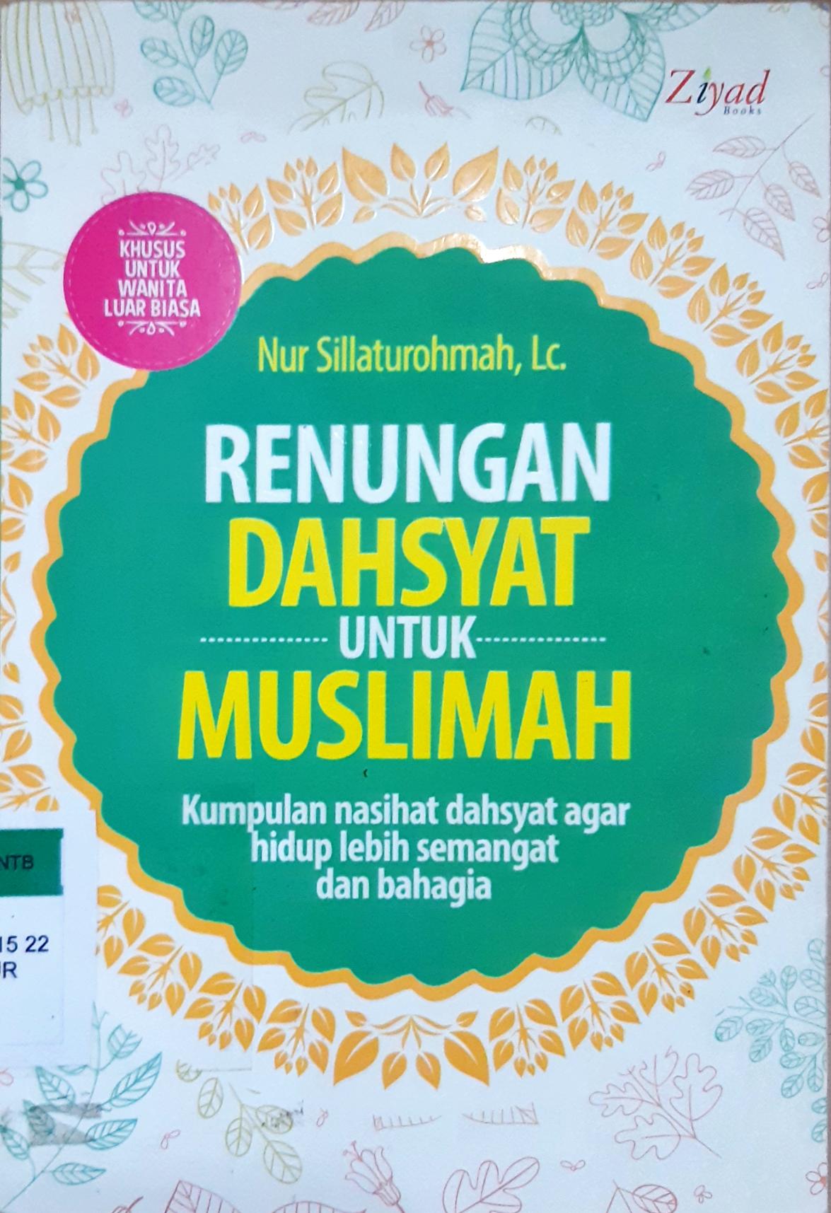 Cover Renungan dahsyat untuk muslimah :  Kumpulan nasihat dahsyat agar hidup lebih semangat dan bahagia / Nur Sillaturohmah