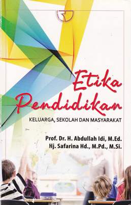 Cover Etika Pendidikan :  Keluarga, Sekolah Dan Masyarakat / Prof. Dr. H. Abdullah Idi, M.Ed