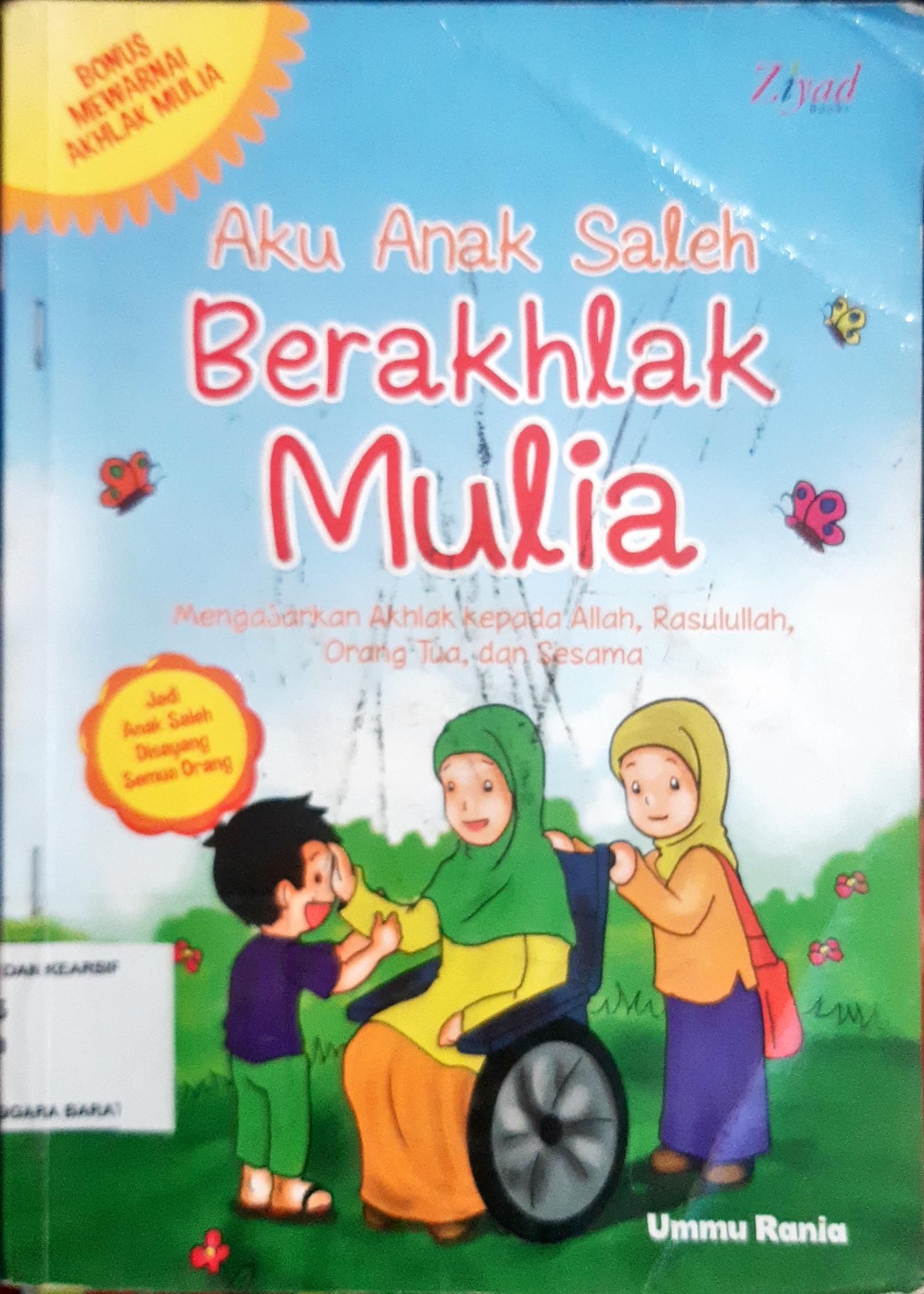 Cover Aku anak saleh  berakhlak mulia :  Mengajarkan akhlak kepada allah,rasulullah,orang tua dan sesama / Ummu Rania
