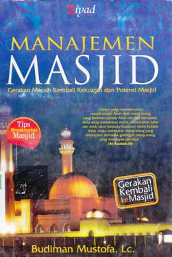 Cover Manajemen masjid :  Gerakan meraih kembali kekuatan dan potensi masjid / Budiman Mustafa, Lc.