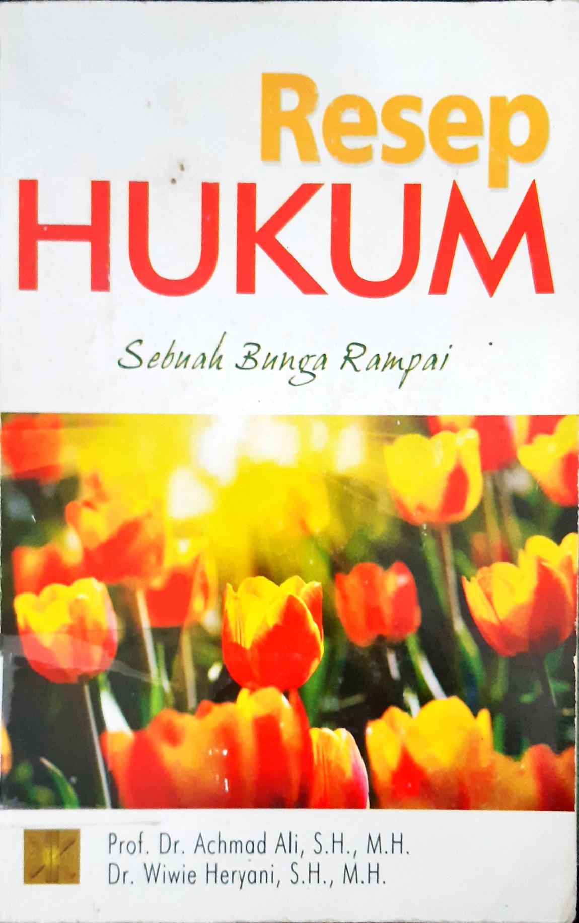 Cover Resep hukum sebuah bunga rampai / Prof.Dr. Achmad Ali. SH.M.H, Dr.Wiwie Heryani, SH.MH.