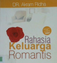 Cover Rahasia keluarga romantis :  Sepuluh kunci sukses mewujudkan keluarga sakinah mawaddah warahmah / Dr. Akram Ridha ; Penerjemah, Nurrohim, Lc.;  Editor, Erlina Z.Z