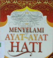 Cover Menyelami ayat-ayat hati / Nur Faizin Muhith ;editor, Budiman Mustofa, Lc