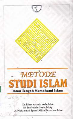 Cover Metode studi Islam :  Jalan tengah memahami islam / Dr. Faisar Ananda Arfa, M.A., Dr. Syafruddin Syam, M. Ag., Dr. Muhammad Syukri albani Nasution, M.A.