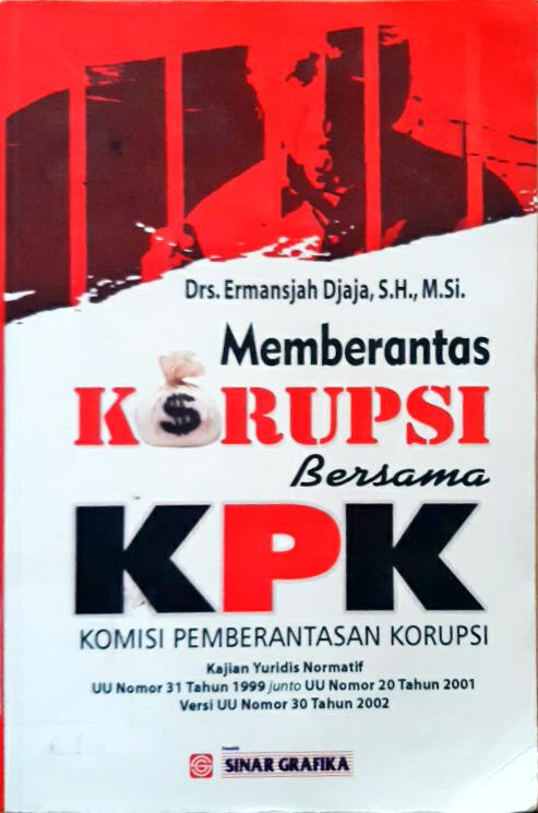 Cover Memberantas korupsi bersama KPK (komisi pemberantasan korupsi) :  Kajian yuridis nor matif UU no.31 thn 1999 junto UU no.20 thn. 2001 versi UU no.30 thn. 2002 / Ermansjah Djaja